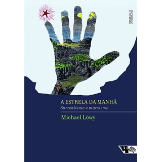 Livro - Estrela da Manha, a - Marxismo e Surrealismo - Lowy