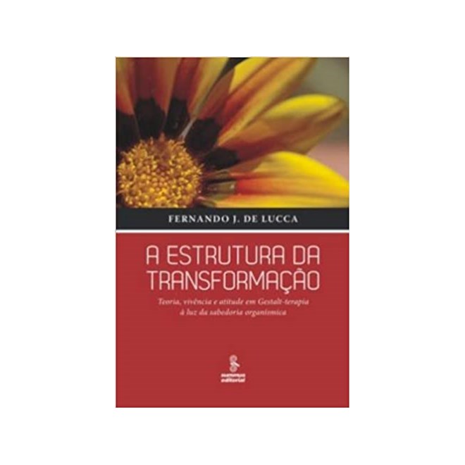 Livro - Estrutura da Transformacao, A-teoria, Vivencia e Atitude em Gestalt-terapia - Lucca