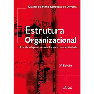 Livro - Estrutura Organizacinal: Uma Abordagem para Resultados e Competitividade - Oliveira
