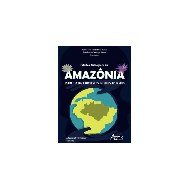 Livro - Estudos Antropicos Na Amazonia: entre Textos e Contextos Interdisciplinares - Rocha/ramos