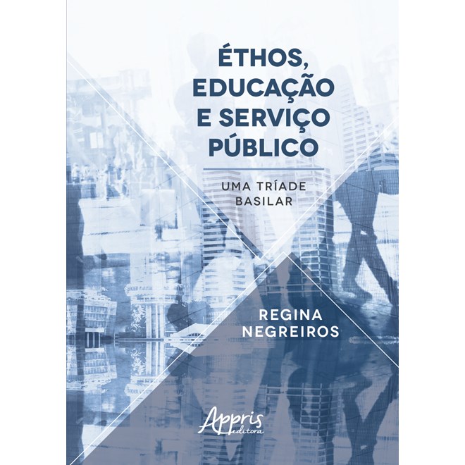 Livro - Ethos, Educacao e Servico Publico: Uma Triade Basilar - Negreiros