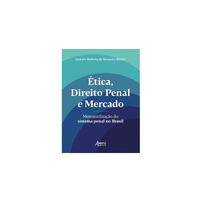 Livro - Etica, Direito Penal e Mercado : Mercantilizacao do Sistema Penal No Brasil - Batista