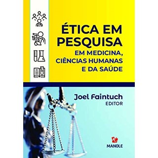 Livro Ética em Pesquisa: em Medicina, Ciências Humanas e da Saúde - Faintuch - Manole