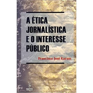 Livro - Etica Jornalistica e o Interesse Publico, A - Karam