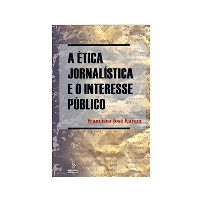 Livro - Etica Jornalistica e o Interesse Publico, A - Karam