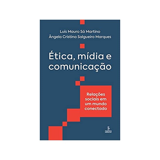Livro - Etica, Midia e Comunicacao - Relacoes Sociais em Um Mundo Conectado - Marques/martino