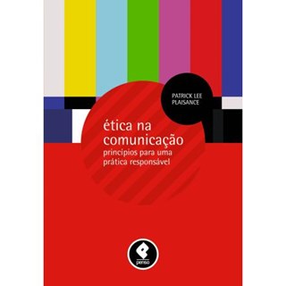 Livro - Etica Na Comunicacao - Principios para Uma Pratica Responsavel - Plaisance