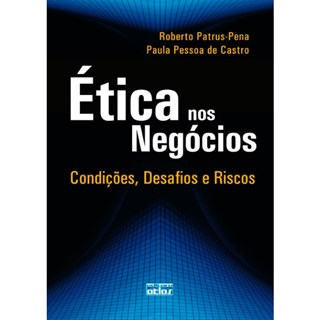 Livro - Etica Nos Negocios: Condicoes, Desafios e Riscos - Roberto Patrus-pena