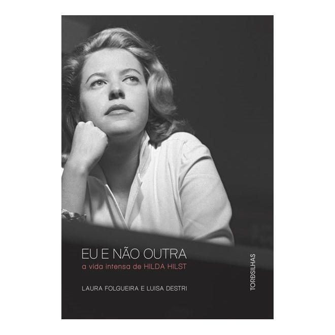 Livro - Eu e Nao Outra - a Vida Intensa de Hilda Hilst - Folgueira/destri