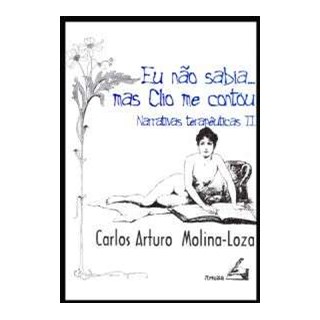 Livro - Eu Nao Sabia... Mas Clio Me Contou - Narrativas Terapeuticas - Vol. Ii - Molina-loza