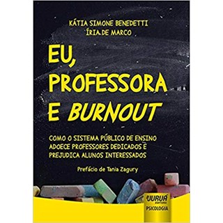 Livro - Eu, Professora e Burnout - Como o Sistema Publico de Ensino Adoece Professo - Benedetti/marco