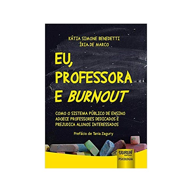 Livro - Eu, Professora e Burnout - Como o Sistema Publico de Ensino Adoece Professo - Benedetti/marco