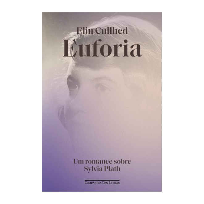Livro - Euforia: Um Romance sobre Sylvia Plath - Cullhed
