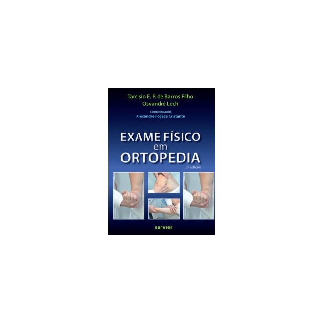 Livro Exame Físico em Ortopedia - Barros Filho - Sarvier