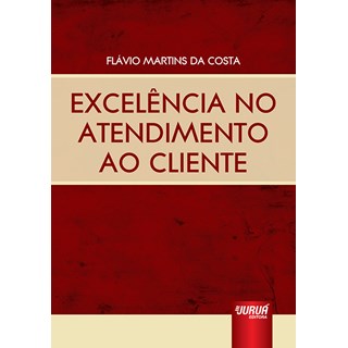 Livro - Excelência no Atendimento ao Cliente - Costa - Juruá