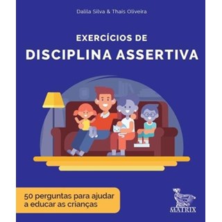 Livro - Exercicios de Disciplina Assertiva: 50 Perguntas para Ajudar a Educar as cr - Silva /oliveira