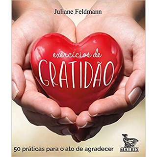 Livro - Exercicios de Gratidao: 50 Praticas para o Ato de Agradecer - Feldmann