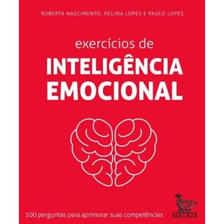 Livro - Exercicios de Inteligencia Emocional - 100 Perguntas para Aprimorar Suas co - Nascimento/lopes