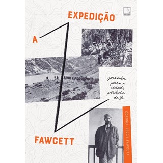 Livro - Expedicao Fawcett, A: Jornada para a Cidade Perdida de Z - Fawcett