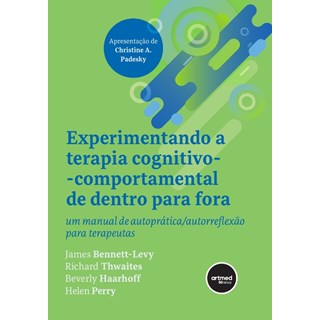 Livro - Experimentando a Terapia Cognitivo-comportamental de Dentro para Fora: Um M - Bennett-levy/thwaite