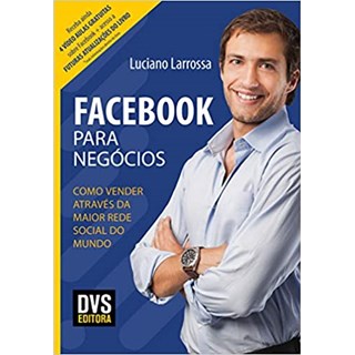 Livro - Facebook para Negocios: Como Vender Atraves da Maior Rede Social do Mundo - Larrossa