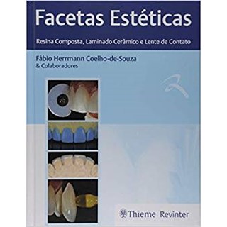 Livro Facetas Estéticas Resina Composta, Laminado Cerâmico e Lente de Contato - Coelho-de-Souza