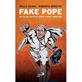 Livro - Fake Pope: as Falsas Noticias sobre o Papa Francisco - Scavo/beretta