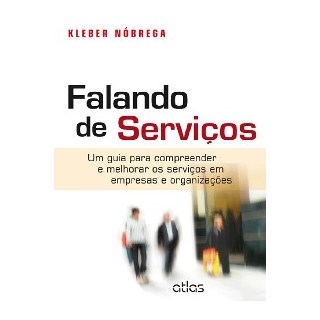 Livro - Falando de Servicos- Um Guia para Compreender e Melhorar os Servicos em emp - Nobrega