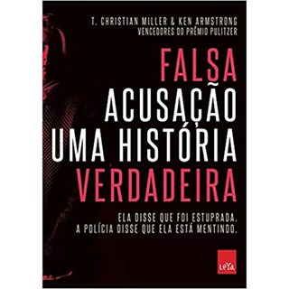 Livro - Falsa Acusacao - Uma Historia Verdadeira - Ela Disse Que Foi Estuprada. a P - Miller/armstrong