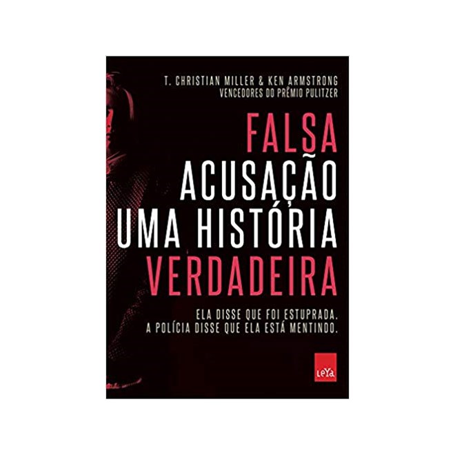 Livro - Falsa Acusacao - Uma Historia Verdadeira - Ela Disse Que Foi Estuprada. a P - Miller/armstrong