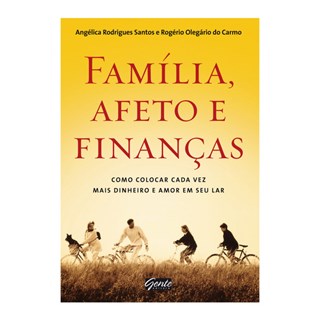 Livro - Familia, Afeto e Financas - Como Colocar Cada Vez Mais Dinheiro e Amor em S - Santos/carmo