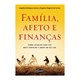 Livro - Familia, Afeto e Financas - Como Colocar Cada Vez Mais Dinheiro e Amor em S - Santos/carmo