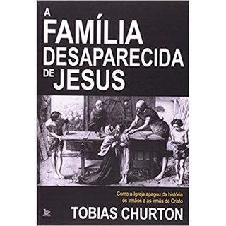 Livro - Familia Desaparecida de Jesus, A - Churton