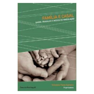 Livro - Familia e Casal - Saude, Trabalho e Modos de Vinculacao - Feres-carneiro