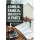 Livro - Familia, Familia, Negocios a Parte: Transformando Ideias e Habitos Mentais - Mesquita/ Praxar