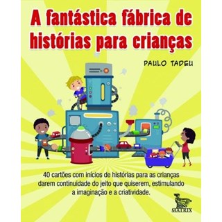 Livro - Fantastica Fabrica de Historias para Criancas, A - Tadeu