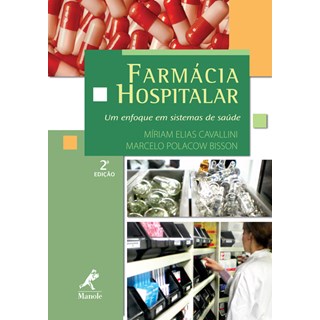 Livro - Farmacia Hospitalar - Um Enfoque em Sistemas de Saude - Cavallini/ Bisson