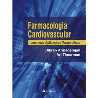 Livro - Farmacologia Cardiovascular - com Suas Aplicacoes Terapeuticas - Armaganijan/timerman