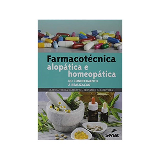 Livro - Farmacotecnica: Alopatica e Homeopatica do Conhecimento a Realizacao - Caresatto/oliveira
