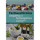 Livro - Farmacotecnica: Alopatica e Homeopatica do Conhecimento a Realizacao - Caresatto/oliveira
