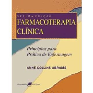 Livro Farmacoterapia Clínica Princípios para prática de enfermagem - Abrams ***