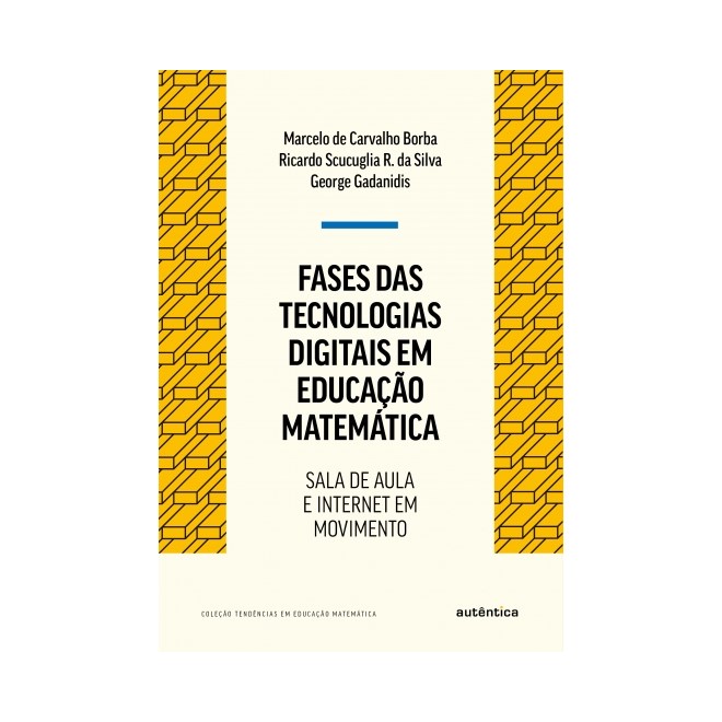 Livro - Fases das Tecnologias Digitais em Educacao Matematica: Sala de Aula e Inter - Borba/silva/gadanidi