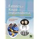 Livro - Fatores de Risco em Implantodontia - Análise Clínica Simplificada para um Tratamento Previsível - Renouard - Santos
