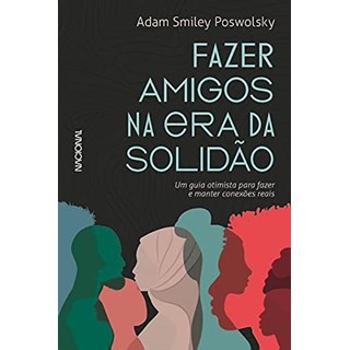 Livro Fazer Amigos na Era da Solidão - Poswolsky - Companhia Editora Nacional