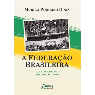 Livro - Federacao Brasileira, A: Um Conflito de Territorialidades - Diniz