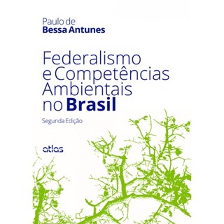 Livro - Federalismo e Competencias Ambientais No Brasil - Antunes