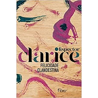 Livro - Felicidade Clandestina (Edição Comemorativa ) - Lispector - Rocco