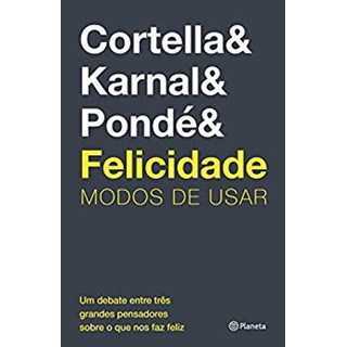 Livro Felicidades Modo de Usar - Karnal - Coretella - Pondé