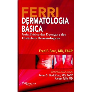 Livro - Ferri Dermatologia Basica - Guia Pratico das Doencas e dos Disturbios Derma - Ferri