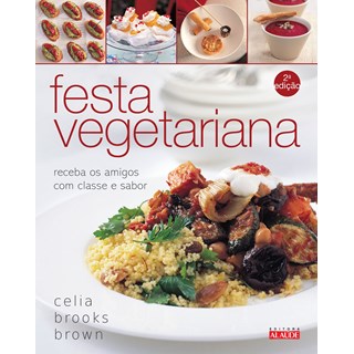 Livro - Festa Vegetariana - Receba os Amigos com Classe e Sabor - Brown